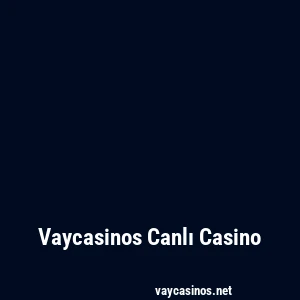 Vaycasinos Canlı Casino