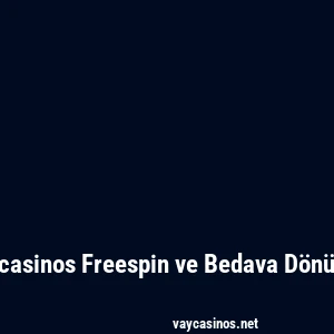 Vaycasinos Freespin ve Bedava Dönüşler