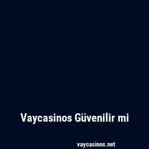 Vaycasinos Güvenilir mi