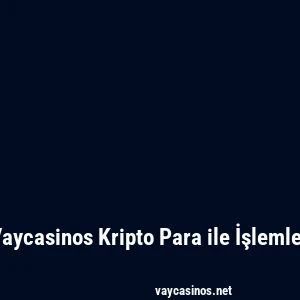 Vaycasinos Kripto Para ile İşlemler