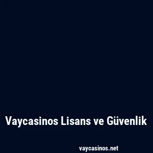 Vaycasinos Lisans ve Güvenlik