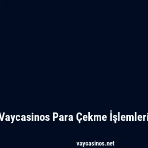Vaycasinos Para Çekme İşlemleri