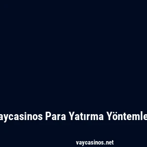Vaycasinos Para Yatırma Yöntemleri