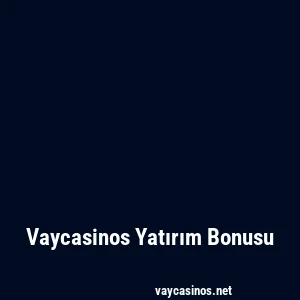 Vaycasinos Yatırım Bonusu